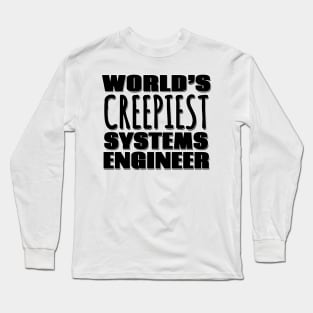 World's Creepiest Systems Engineer Long Sleeve T-Shirt